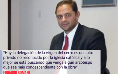 “Hoy la delegación de la virgen del cerro es un culto privado no reconocido por la iglesia católica y a lo mejor se está buscando que venga algún arzobispo que sea más condescendiente con la obra”