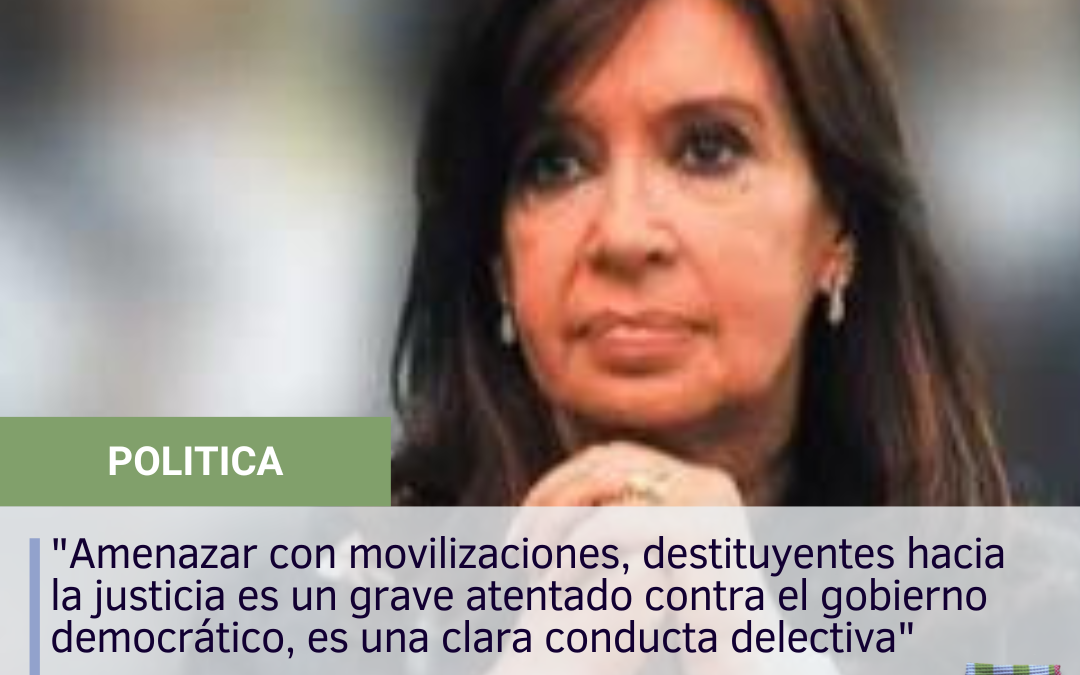 “Amenazar con movilizaciones, destituyentes hacia la justicia es un grave atentado contra el gobierno democrático, es una clara conducta delectiva”