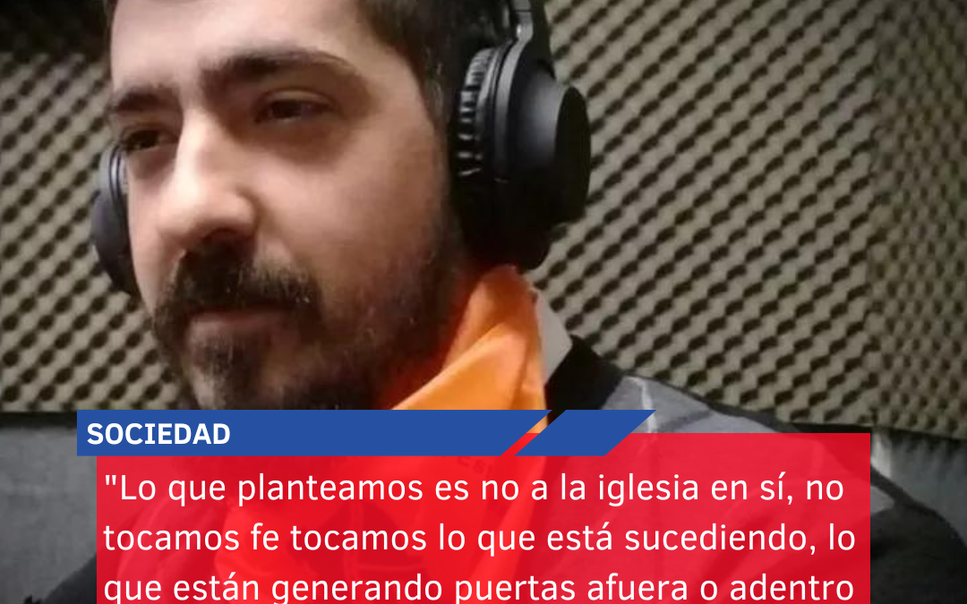 “Lo que planteamos es no a la iglesia en sí, no tocamos fe tocamos lo que está sucediendo, lo que están generando puertas afuera o adentro y que realmente vulneran derechos”