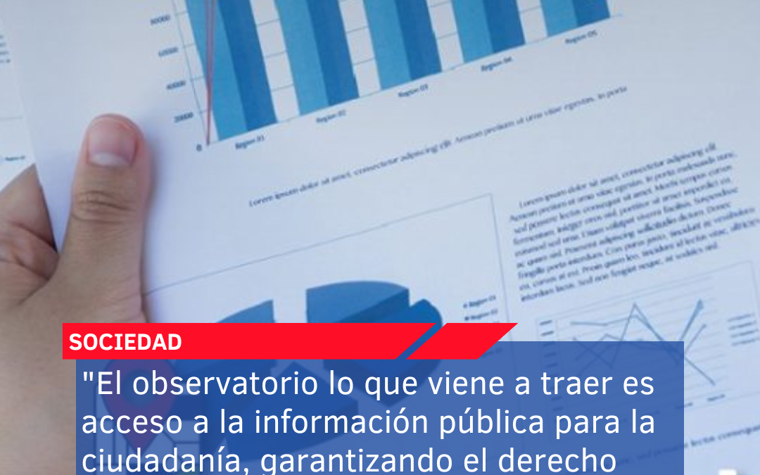 “El observatorio lo que viene a traer es acceso a la información pública para la ciudadanía, garantizando el derecho de los ciudadanos”