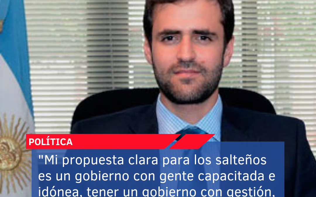 “Mi propuesta clara para los salteños es un gobierno con gente capacitada e idónea, tener un gobierno con gestión, planificación y trabajo”