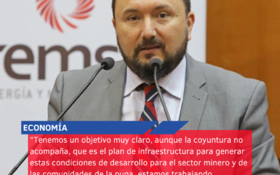 “Tenemos un objetivo muy claro, aunque la coyuntura no acompaña, que es el plan de infraestructura para generar estas condiciones de desarrollo para el sector minero y de las comunidades de la puna, estamos trabajando fuertemente”