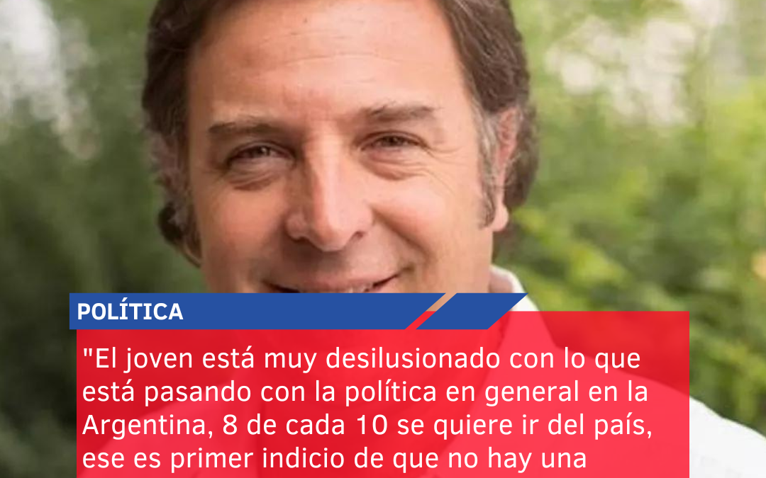 “El joven está muy desilusionado con lo que está pasando con la política en general en la Argentina, 8 de cada 10 se quiere ir del país, ese es primer indicio de que no hay una propuesta hacia la juventud”