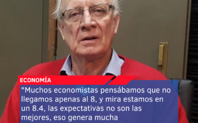 “Muchos economistas pensábamos que no llegamos apenas al 8, y mira estamos en un 8.4, las expectativas no son las mejores, eso genera mucha incertidumbre”