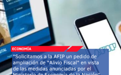 “Solicitamos a la AFIP un pedido de ampliación de “Alivio Fiscal” en vista de las medidas anunciadas por el Ministerio de Economía de la Nación”